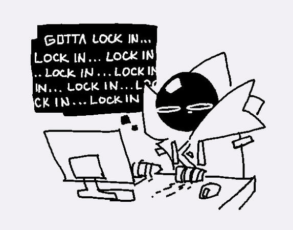 Mouse drawing of Itzi in front of a computer monitor with a tired expression, fingers scratching the desk. Thought bubble reads "Gotta lock in... lock in... lock in... lock in..." over and over.